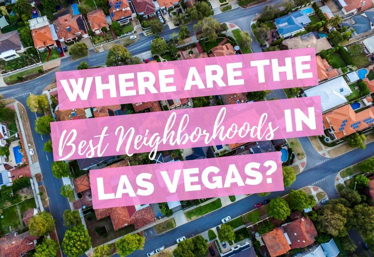 Where are the Best Neighborhoods in Las Vegas? Find Out Here!